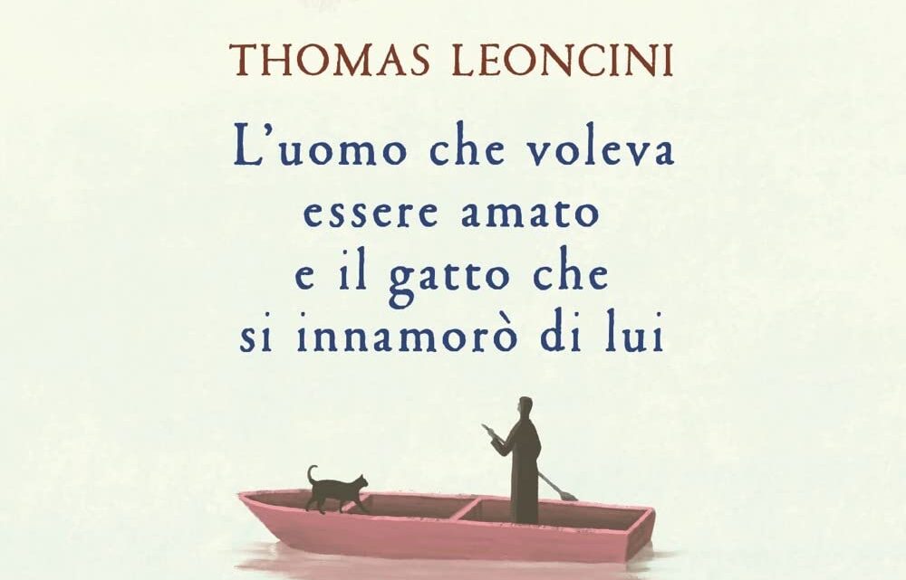 L’uomo che voleva essere amato e il gatto che si innamorò di lui di Thomas Leoncini – RECENSIONE