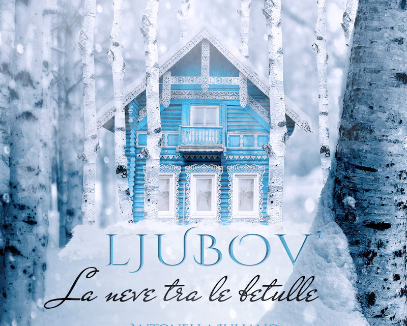 Ljubov – La neve tra le betulle di Antonella Iuliano – SEGNALAZIONE