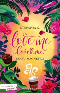 Book Cover: Love me love me. Cuori magnetici di Stefania S. - ANTEPRIMA