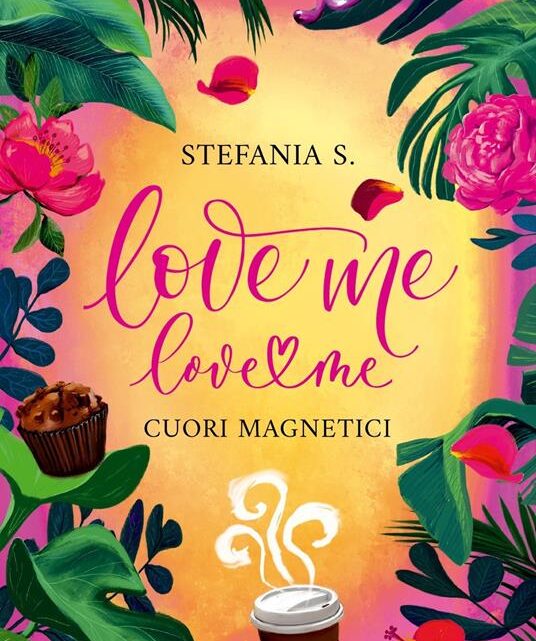 Love me love me. Cuori magnetici di Stefania S. – ANTEPRIMA