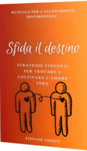 Book Cover: Sfida il Destino: Strategie Vincenti per Trovare e Coltivare l'Amore Vero di Stefano Agosto - SEGNALAZIONE