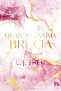 Book Cover: Quando l'anima brucia di L.J. Shen - ANTEPRIMA