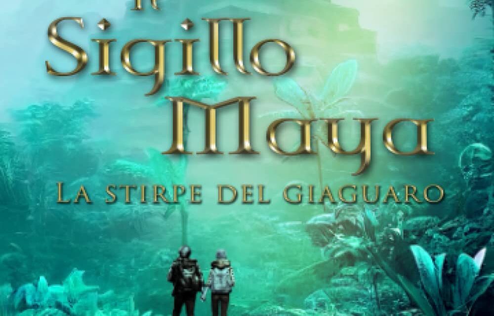 Il sigillo Maya: la stirpe del Giaguaro di Elisa Larcher – RECENSIONE