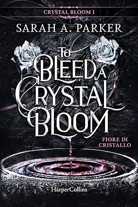 Fiore di cristallo. To bleed a crystal bloom di Sarah A. Parker – RECENSIONE IN ANTEPRIMA