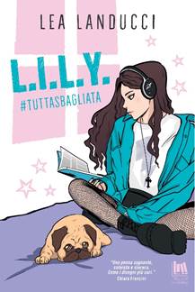 L.I.L.Y #TuttaSbagliata di Lea Landucci – ANTEPRIMA