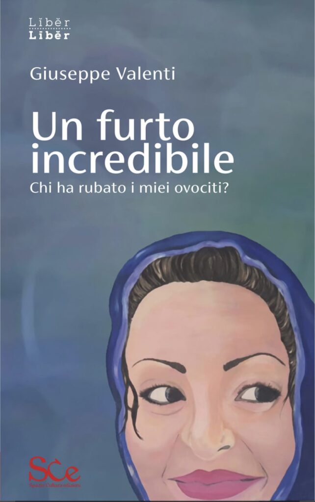 Book Cover: Un furto incredibile. Chi ha rubato i miei ovociti? di Giuseppe Valenti - SEGNALAZIONE