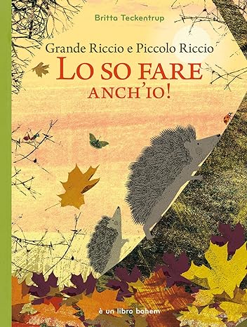 Grande riccio e piccolo riccio. Lo so fare anch’io! di Britta Teckentrup – RECENSIONE