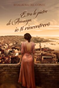 Book Cover: E, tra le pietre di Amasya, io ti rincontrerò di Rita Laura Del Conte - COVER REVEAL