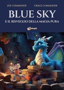 Book Cover: Blu Sky e il risveglio della magia pura di Joe e Grace Commoner - RECENSIONE