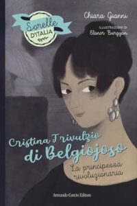 Book Cover: Cristina Trivulzio di Belgiojoso. La principessa rivoluzionaria. Sorelle d'Italia di Chiara Gianni - RECENSIONE