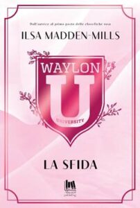 Book Cover: Waylon University. La sfida di Ilsa Madden-Mills - ANTEPRIMA