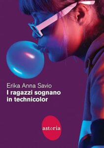 Book Cover: I ragazzi sognano in technicolor di Erika Anna Savio - RECENSIONE