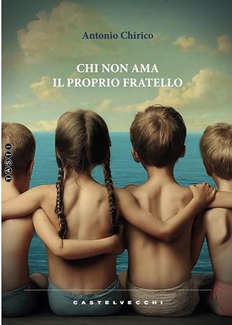 Book Cover: Chi non ama il proprio fratello di Antonio Chirico - SEGNALAZIONE