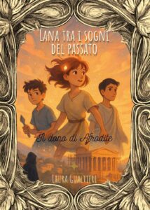Book Cover: Lana tra i sogni del passato - Il dono di Afrodite di Laura Gualtieri - RECENSIONE